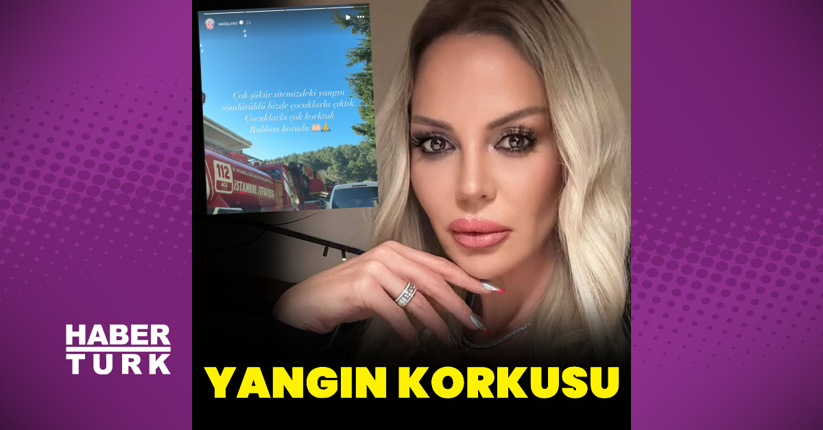 Seda Üren’in yangın korkusu